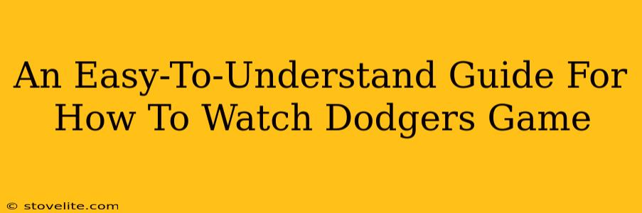 An Easy-To-Understand Guide For How To Watch Dodgers Game