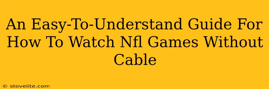 An Easy-To-Understand Guide For How To Watch Nfl Games Without Cable