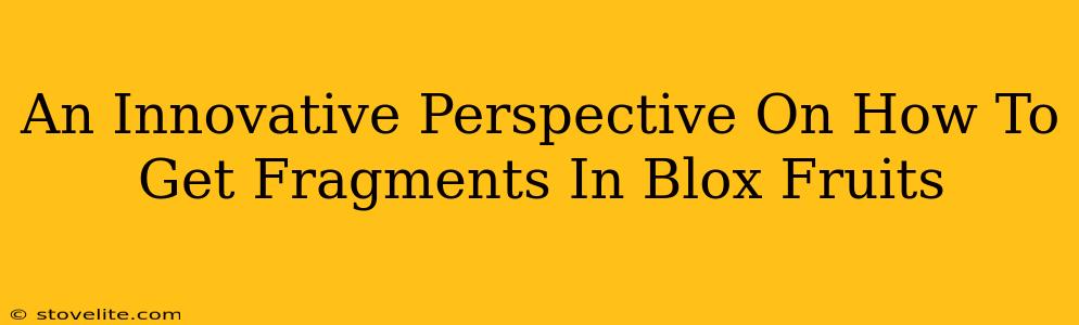 An Innovative Perspective On How To Get Fragments In Blox Fruits