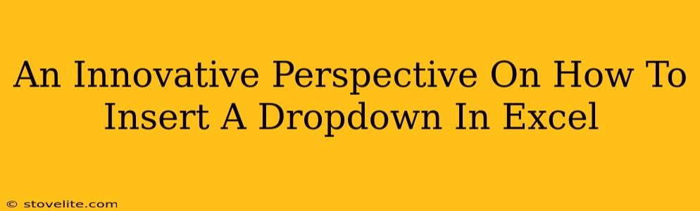 An Innovative Perspective On How To Insert A Dropdown In Excel