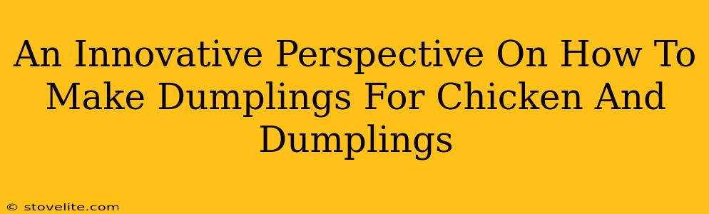 An Innovative Perspective On How To Make Dumplings For Chicken And Dumplings