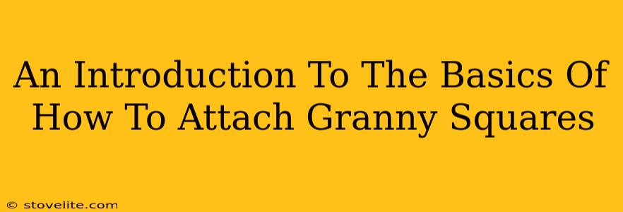 An Introduction To The Basics Of How To Attach Granny Squares