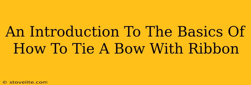 An Introduction To The Basics Of How To Tie A Bow With Ribbon