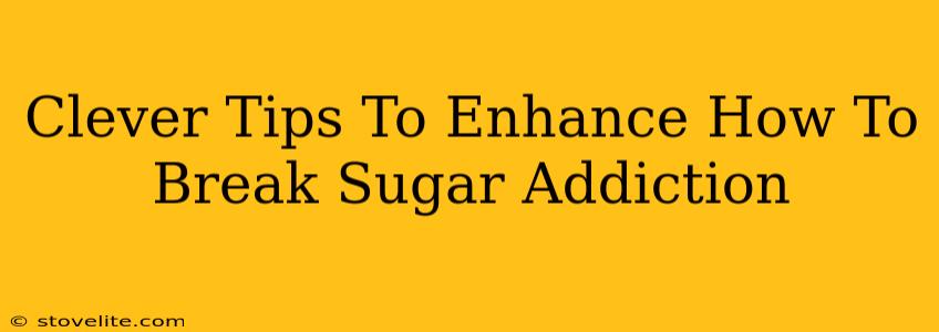 Clever Tips To Enhance How To Break Sugar Addiction