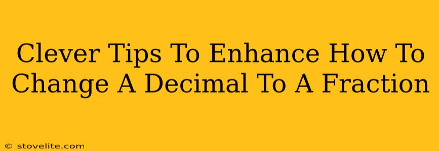 Clever Tips To Enhance How To Change A Decimal To A Fraction