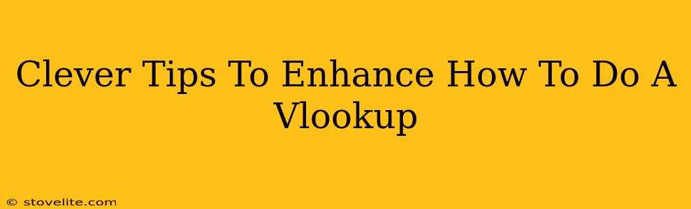 Clever Tips To Enhance How To Do A Vlookup