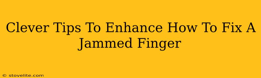 Clever Tips To Enhance How To Fix A Jammed Finger