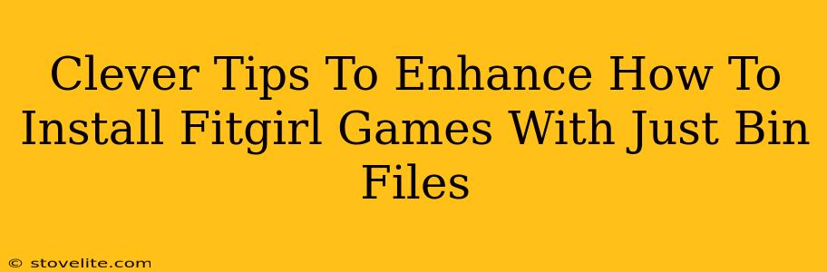 Clever Tips To Enhance How To Install Fitgirl Games With Just Bin Files