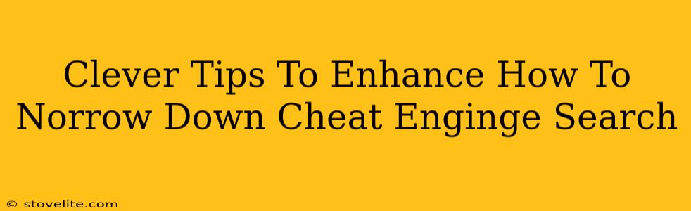 Clever Tips To Enhance How To Norrow Down Cheat Enginge Search