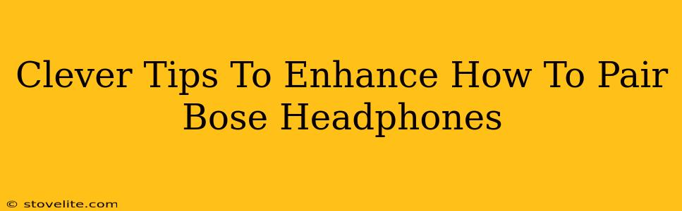 Clever Tips To Enhance How To Pair Bose Headphones