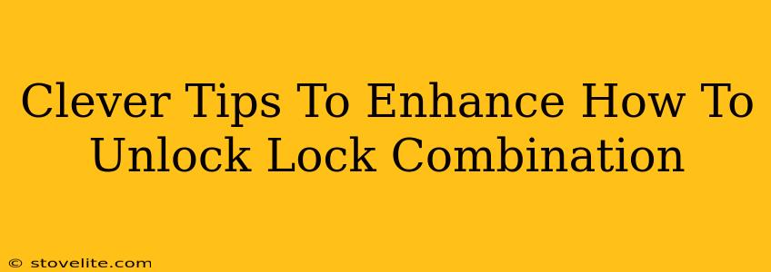 Clever Tips To Enhance How To Unlock Lock Combination