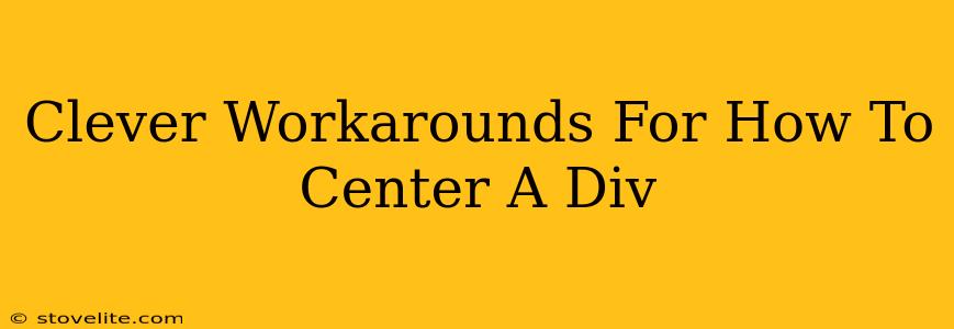 Clever Workarounds For How To Center A Div