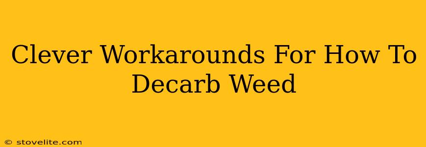 Clever Workarounds For How To Decarb Weed