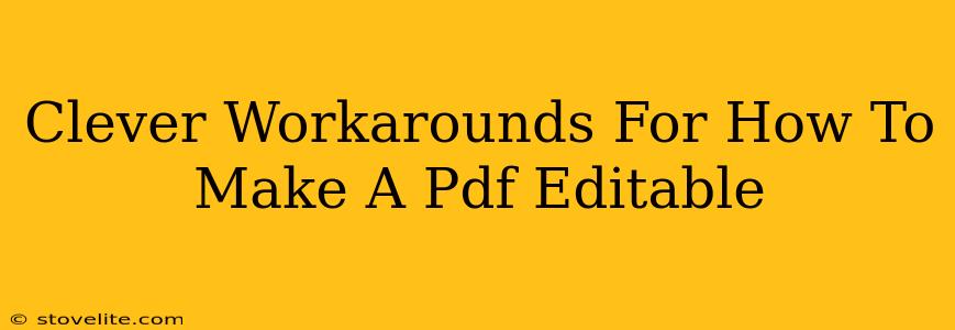 Clever Workarounds For How To Make A Pdf Editable