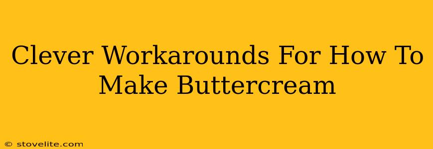 Clever Workarounds For How To Make Buttercream