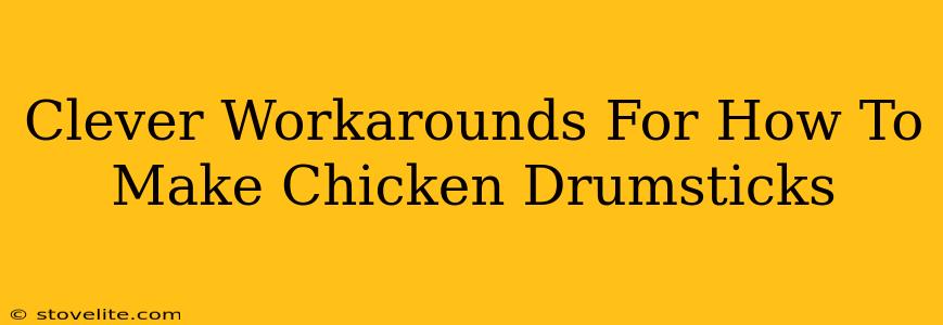 Clever Workarounds For How To Make Chicken Drumsticks