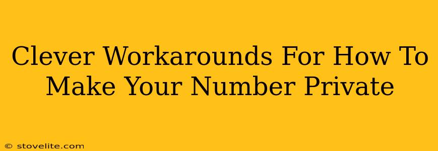 Clever Workarounds For How To Make Your Number Private