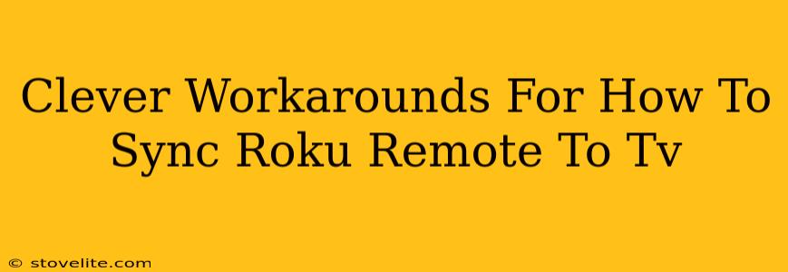 Clever Workarounds For How To Sync Roku Remote To Tv