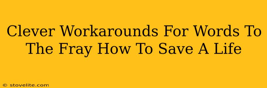 Clever Workarounds For Words To The Fray How To Save A Life