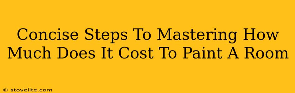 Concise Steps To Mastering How Much Does It Cost To Paint A Room