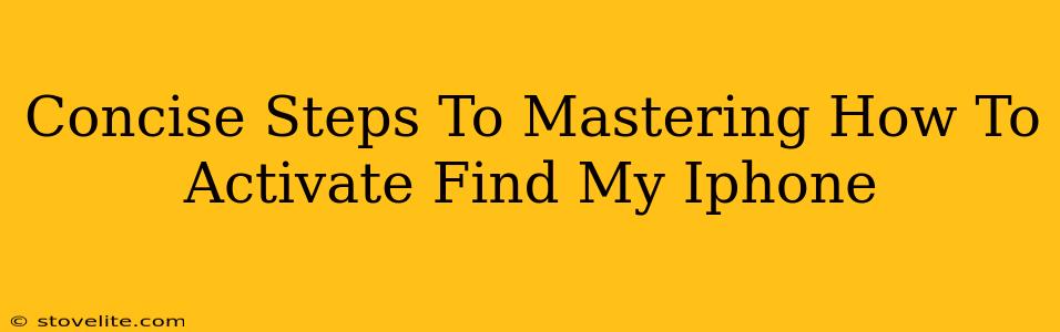 Concise Steps To Mastering How To Activate Find My Iphone