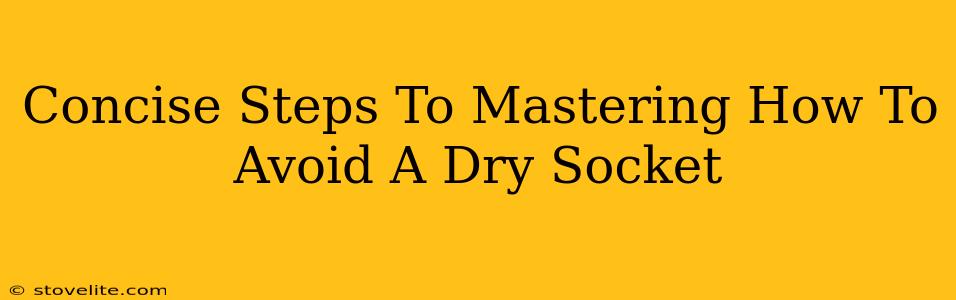 Concise Steps To Mastering How To Avoid A Dry Socket