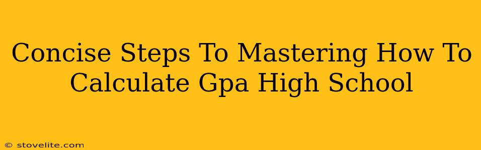 Concise Steps To Mastering How To Calculate Gpa High School