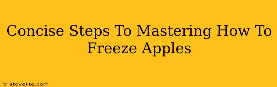 Concise Steps To Mastering How To Freeze Apples