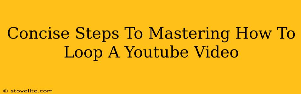 Concise Steps To Mastering How To Loop A Youtube Video