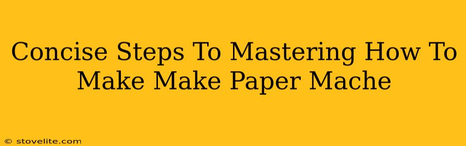 Concise Steps To Mastering How To Make Make Paper Mache