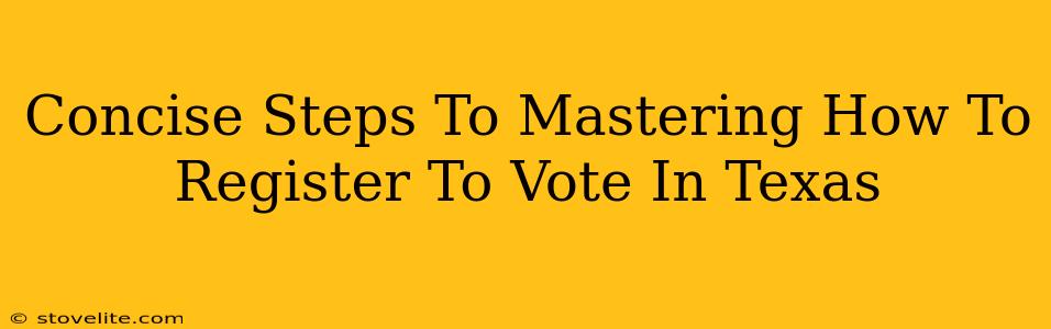 Concise Steps To Mastering How To Register To Vote In Texas