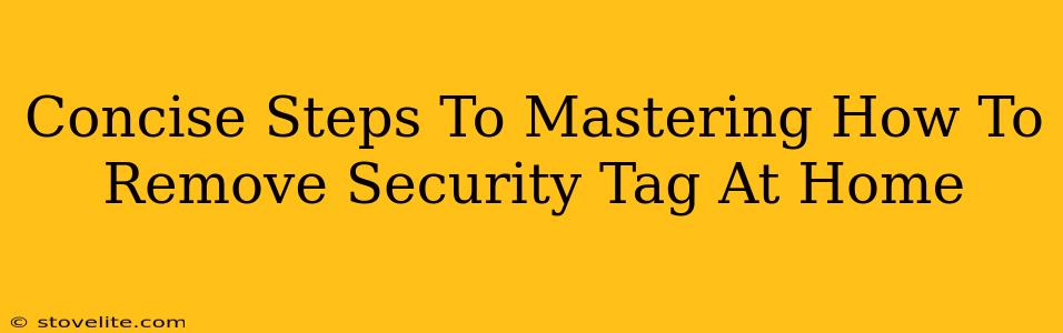 Concise Steps To Mastering How To Remove Security Tag At Home