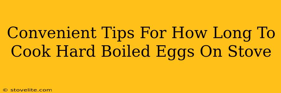 Convenient Tips For How Long To Cook Hard Boiled Eggs On Stove