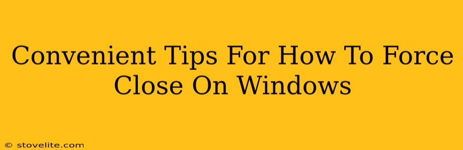 Convenient Tips For How To Force Close On Windows