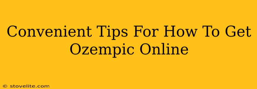 Convenient Tips For How To Get Ozempic Online