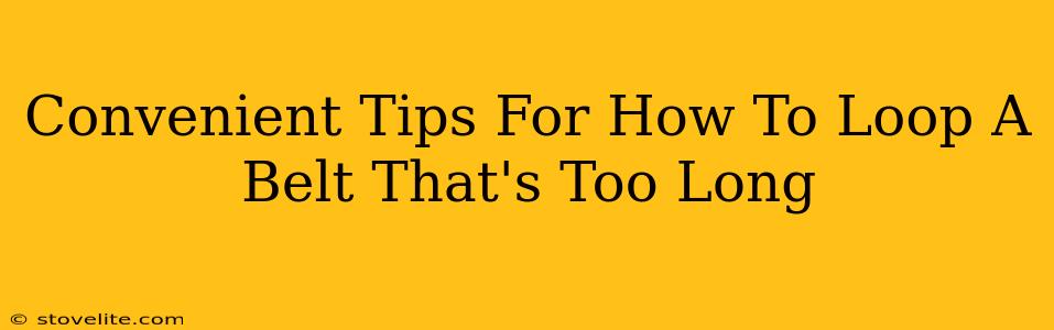 Convenient Tips For How To Loop A Belt That's Too Long