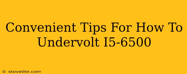 Convenient Tips For How To Undervolt I5-6500