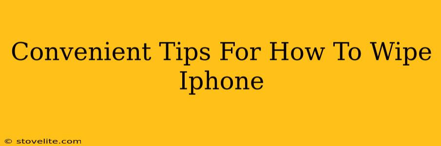 Convenient Tips For How To Wipe Iphone