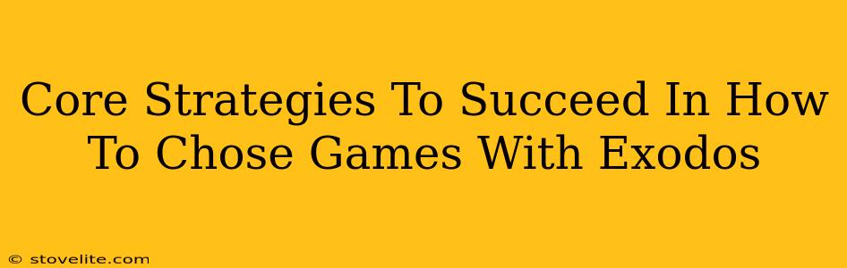 Core Strategies To Succeed In How To Chose Games With Exodos