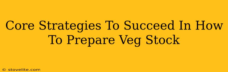 Core Strategies To Succeed In How To Prepare Veg Stock