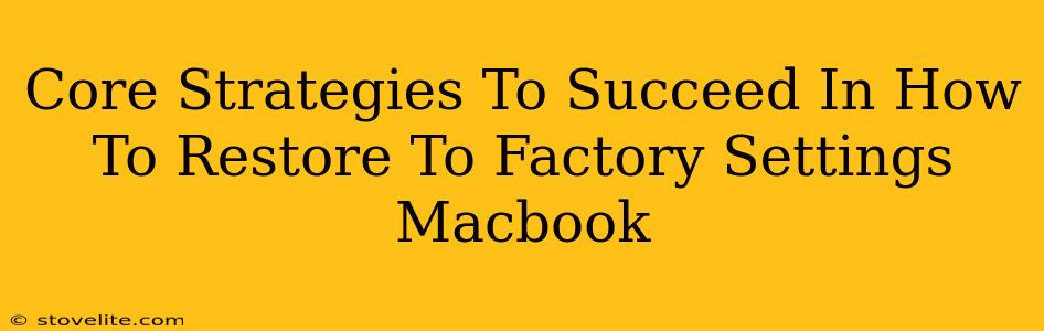 Core Strategies To Succeed In How To Restore To Factory Settings Macbook