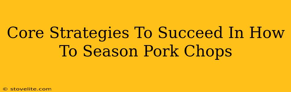 Core Strategies To Succeed In How To Season Pork Chops