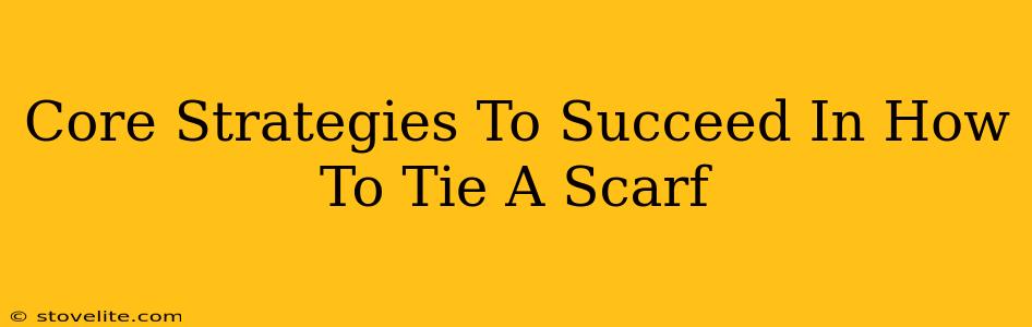 Core Strategies To Succeed In How To Tie A Scarf