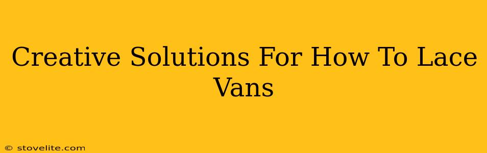 Creative Solutions For How To Lace Vans