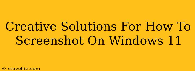 Creative Solutions For How To Screenshot On Windows 11