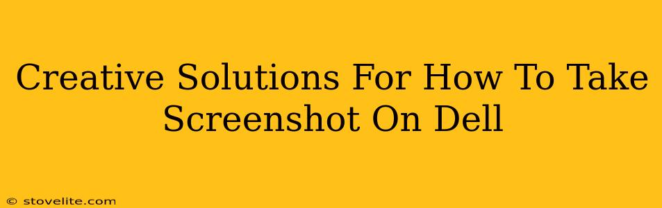 Creative Solutions For How To Take Screenshot On Dell