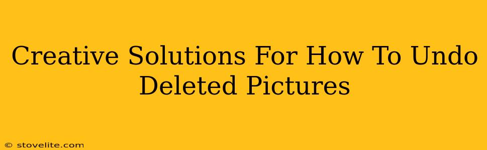 Creative Solutions For How To Undo Deleted Pictures