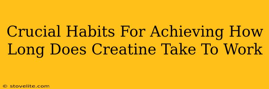 Crucial Habits For Achieving How Long Does Creatine Take To Work