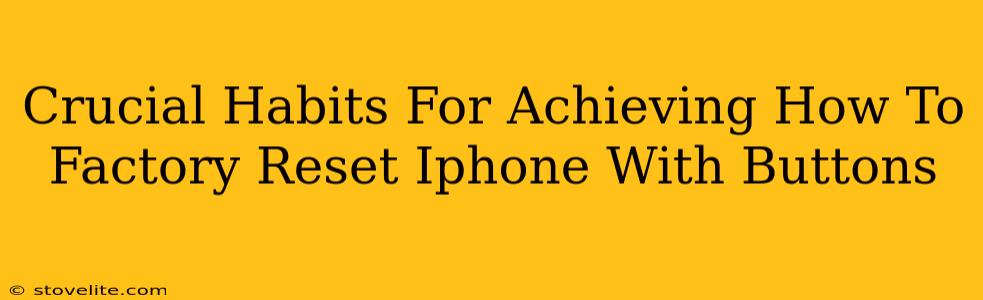 Crucial Habits For Achieving How To Factory Reset Iphone With Buttons