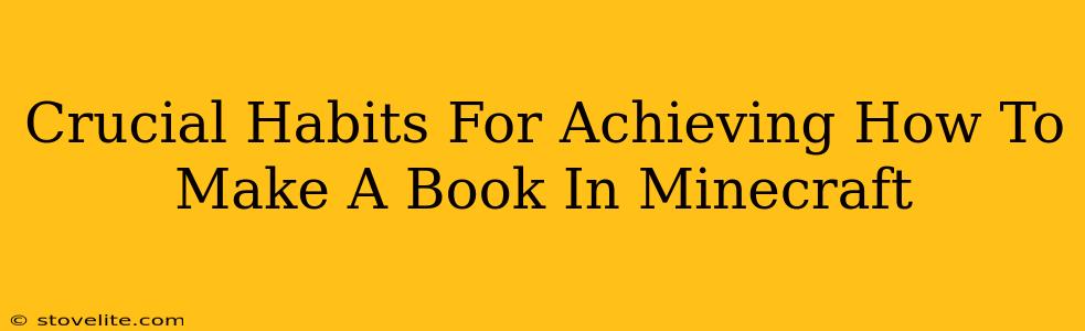 Crucial Habits For Achieving How To Make A Book In Minecraft